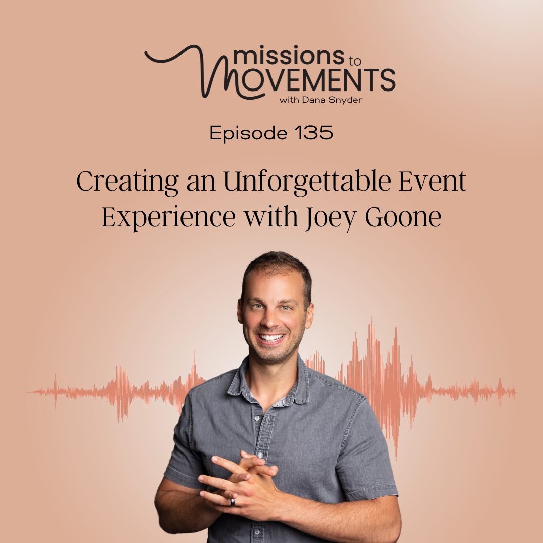 In this episode of the Missions to Movement podcast, host Dana Snyder speaks to Joey Goone about creating an unforgettable nonprofit fundraising event experience