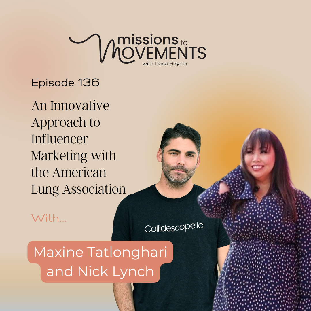 In this episode of the Missions to Movement podcast, host Dana Snyder speaks to Maxine Tatlonghari and Nick Lynch about influencer marketing for nonprofits.