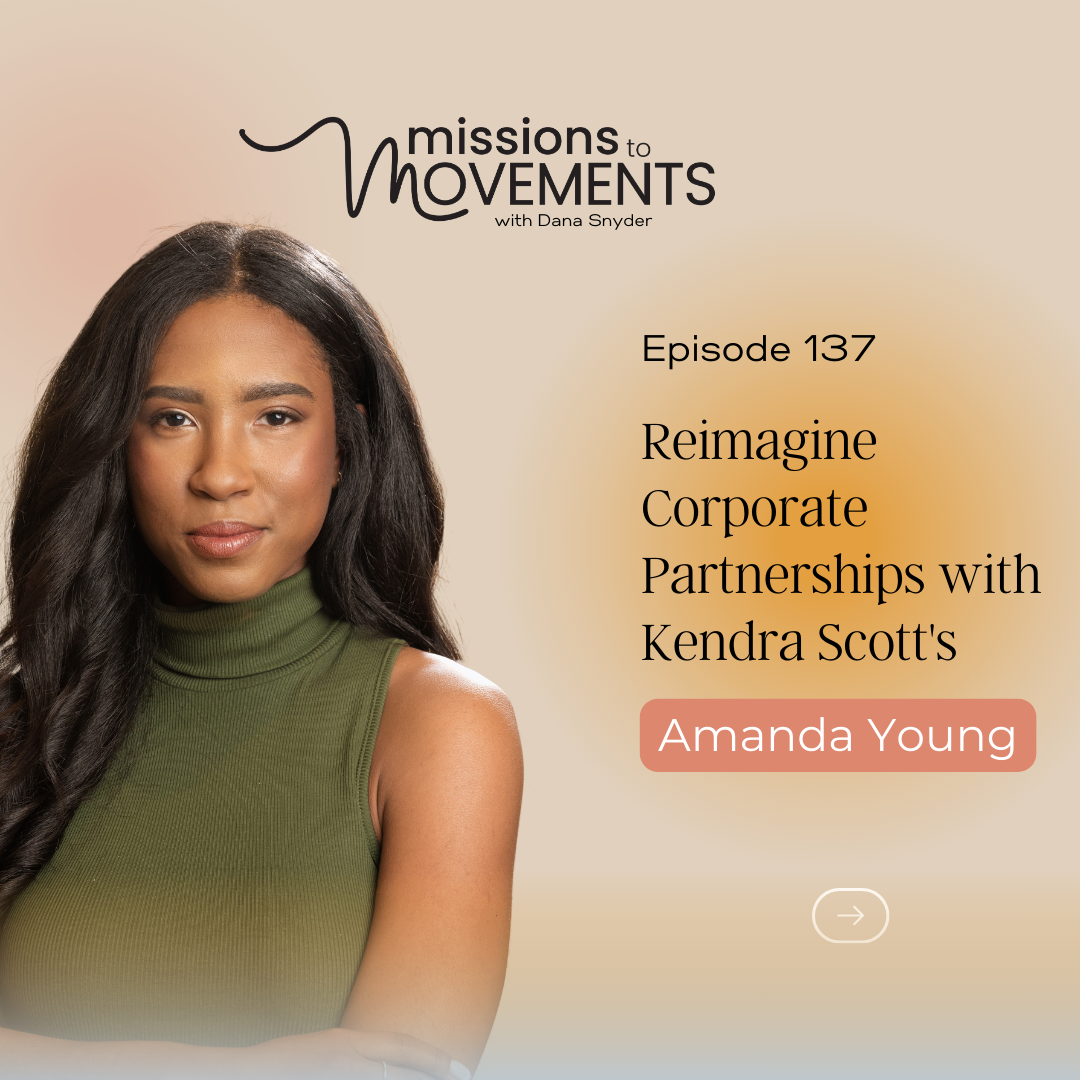 In this episode of the Missions to Movement podcast, host Dana Snyder speaks to Amanda Young about nonprofit & corporate partnerships.